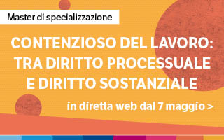 Contenzioso del lavoro: tra diritto processuale e diritto sostanziale